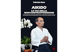 Aikido: La Via della non-contrapposizione secondo gli insegnamenti del maestro Hiroshi Tada: 5 (Manualità)