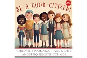 Be a Good Citizen!: Children's book about Laws, Rights, and Responsibilities for kids
