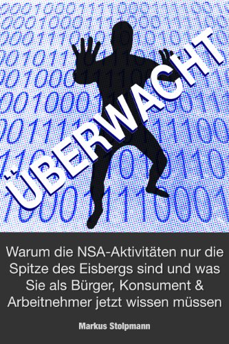Download ÜBERWACHT: Warum die NSA-Aktivitäten nur die Spitze des Eisbergs sind und was Sie als Bürger, Konsument und Arbeitnehmer jetzt wissen müssen Download ÜBERWACHT: Warum die NSA-Aktivitäten nur die Spitze des Eisbergs sind und was Sie als Bürger, Konsument und Arbeitnehmer jetzt wissen müssen