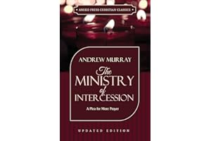 The Ministry of Intercession (Murray): A Plea for More Prayer (Updated and Annotated) (Murray Updated Classics)