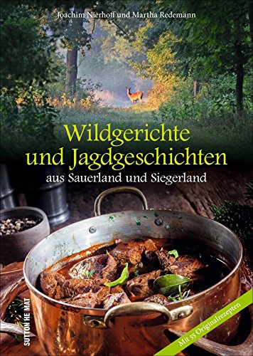 Download Wildgerichte und Jagdgeschichten aus aus dem Sauerland und Siegerland, reich bebilderte Sammlung der schönsten Wildrezepte (Aus der heimischen Küche) Download Wildgerichte und Jagdgeschichten aus aus dem Sauerland und Siegerland, reich bebilderte Sammlung der schönsten Wildrezepte (Aus der heimischen Küche)