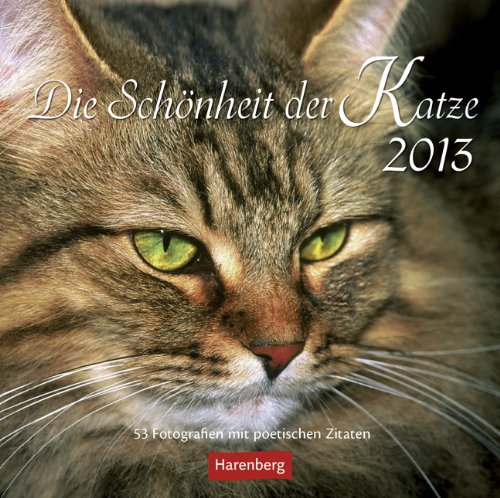 Die Schönheit der Katze 2013: 53 Fotografien mit poetischen Zitate