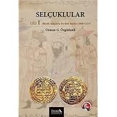 Sel&ccedil;uklular Cilt: 1 - B&uuml;y&uuml;k Sel&ccedil;uklu Devleti Tarihi (1040 &ndash; 1157 )