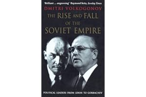 The Rise and Fall of the Soviet Empire: Political Leaders From Lenin to Gorbachev