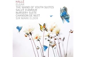 Edward Elgar: The Wand of Youth Suites Salut D'Amour, Nursery Suite & Chanson de Nuit