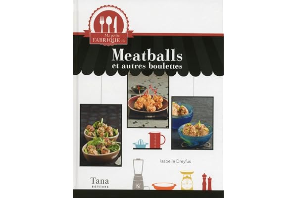 MA PETITE FABRIQUE DE MEATBALLS ET AUTRES BOULETTES