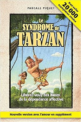 BELIVEAU le syndrome de tarzan - libérez-vous des lianes de la dépendance affective