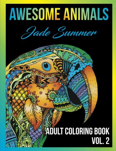 Adult Coloring Books: Awesome Animal Designs and Stress Relieving Mandala Patterns for Adult Relaxation, Meditation, and Happiness: Volume 2 (Awesome Animals)