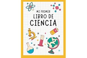 Mi Primer Libro de Ciencia: Libro Infantil de Ciencia para Niños | Astronomía, Biología, Anatomía, Cuerpo Humano, Química, Dinosaurios, Matemáticas...
