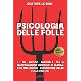 Psicologia delle Folle: il più antico manuale sulla manipolazione mentale di massa, con una nuova espansione sulle folle digi