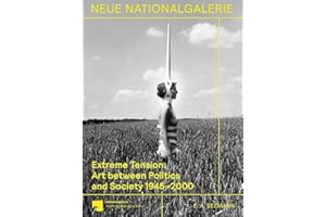 Extreme Tension.: Art between Politics and Society 1945–2000. Collection of the Nationalgalerie