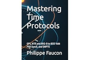 Mastering Time Protocols: GPS, NTP, and IRIG-B to IEEE 1588 PTP, SyncE, and SMPTE