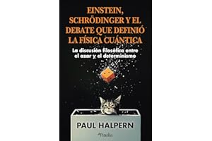 EINSTEIN, SCHRÖDINGER Y EL DEBATE QUE DEFINIÓ LA FÍSICA CUÁNTICA: La discusión filosófica entre el azar y el determinismo (Divulgación científica)