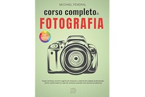 Corso completo di fotografia: Scopri tecniche, trucchi e segreti per imparare a scattare foto digitali professionali, teoria, pratica base con esercizi, tecniche avanzate, fino alla post produzione