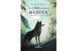 Un lobo llamado Wander: La historia real de un lobo extraordinario (Los pequeños salvajes)
