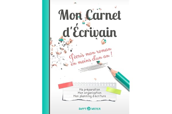 Mon Carnet d'Écrivain - J'écris mon roman en moins d'un an !: Ma préparation, mon organisation, mon planning d'écriture