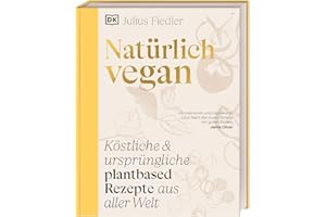 Natürlich vegan: Köstliche & ursprüngliche plantbased Rezepte aus aller Welt. Über 90 vegane traditionelle Gerichte von Julius Fiedler (@hermann)