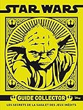 STAR WARS , Guide Collector, Les secrets de la saga et des jeux inédits
