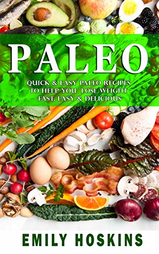Download Paleo: Paleo Diet for Beginners: Quick And Easy Paleo Recipes To Help You Lose Weight Fast - Easy And Delicious (Paleo Diet, Healthy Lifestyle Guide, Lose Weight, Weight Loss, Diets) Download Paleo: Paleo Diet for Beginners: Quick And Easy Paleo Recipes To Help You Lose Weight Fast - Easy And Delicious (Paleo Diet, Healthy Lifestyle Guide, Lose Weight, Weight Loss, Diets)