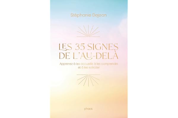 Les 35 signes de l'au-delà: Apprenez à les accueillir, à les comprendre et à les solliciter