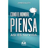 Como el Hombre Piensa: Asi es su Vida