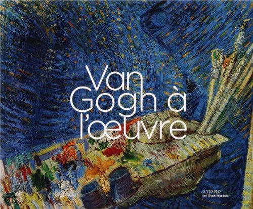 Van Gogh à l'oeuvre Van Gogh à l'oeuvre