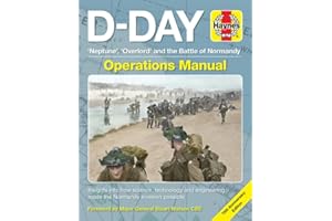 D-Day Operations Manual: 'neptune', 'overlord' and the Battle of Normandy - 75th Anniversary Edition: Insights Into How Science, Technology and Engineering Made the Normandy Invasion Possible