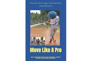 Move Like A Pro: How to Help Kids Throw Faster, Hit Harder, and Run Quicker for the Long Term Dream
