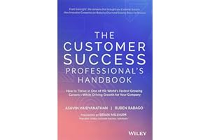 The Customer Success Professional's Handbook: How to Thrive in One of the World's Fastest Growing Careers--While Driving Growth For Your Company