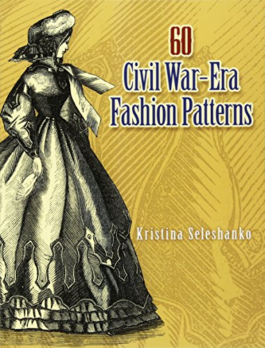 Kristina Seleshanko60 Civil War-Era Fashion Patterns (Dover Fashion and Costumes)