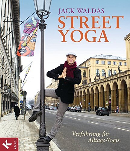Download Street Yoga: Verführung für Alltags-Yogis Download Street Yoga: Verführung für Alltags-Yogis