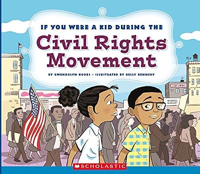 If You Were a Kid During the Civil Rights Movement (If You Were a Kid)