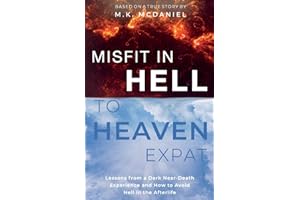 Misfit in Hell to Heaven Expat: Lessons from a Dark Near-Death Experience and How to Avoid Hell in the Afterlife