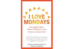 I Love Mondays: Accomplish More, Make a Difference, and Create a Culture Shift