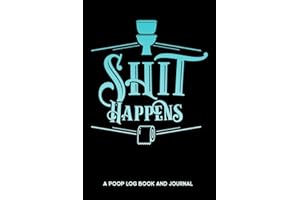 Shit Happens A Poop Log Book and Journal: Poop Tracker, Bowel Movement Log Book, Poo Diary, Stool Journal