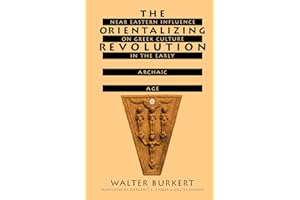 The Orientalizing Revolution: Near Eastern Influence on Greek Culture in the Early Archaic Age (Revealing Antiquity)