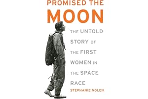 Promised the Moon: The Untold Story of the First Women in the Space Race