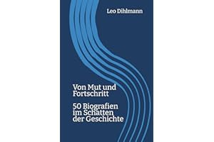 Von Mut und Fortschritt: 50 Biografien im Schatten der Geschichte
