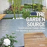 The Garden Source: Inspirational Design Ideas for Gardens and Landscapes by 