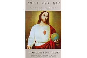 God Loves Everyone: The Essential Pope Leo XIV, Selected Homilies and Sermons: The Voice of Robert Francis Prevost, from Peru to the Papacy