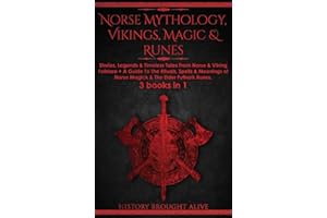 Norse Mythology, Vikings, Magic & Runes: Stories, Legends & Timeless Tales From Norse & Viking Folklore + A Guide To The Rituals, Spells & Meanings of ... Folklore + A Guide To The Rituals, Spells &
