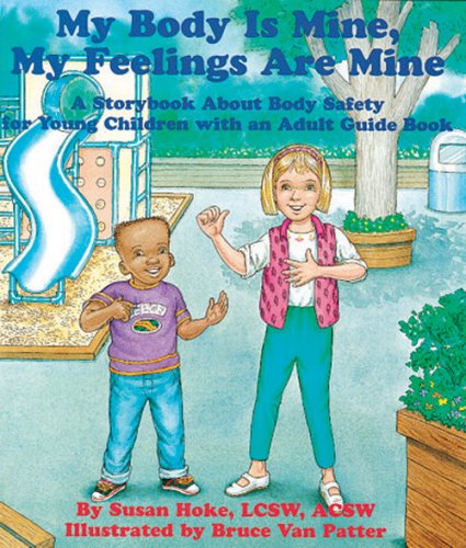 My Body Is Mine, My Feelings Are Mine/ With Game: A Storybook About Body Safety for Young Children With an Adult Guidebook