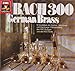 Produktbild BACH 300 - German Brass - 10 Solobläser der Berliner-, Münchner- und Hamburger Philharmoniker, des RSO Stuttgart und des RSO Berlin [LP VINYL SCHALLPLATTE]