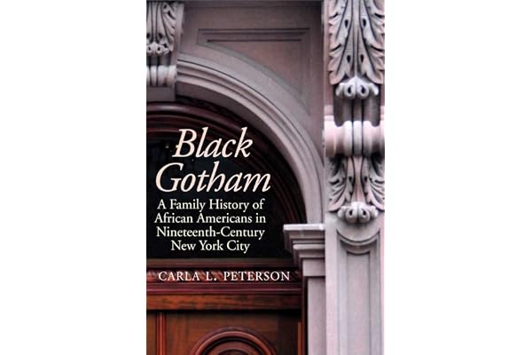 Black Gotham: A Family History of African Americans in Nineteenth-Century New York City