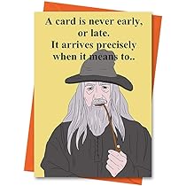 Funny Birthday Card Gandalf Card Lord Of The Rings Card Lotr Card A Card Is Never Early Or Late Greeting Card Amazon Co Uk Office Products