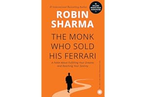 The Monk Who Sold His Ferrari: A Fable About Fulfilling Your Dreams and Reaching Your Destiny