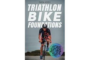 Triathlon Bike Foundations: A System for Every Triathlete to Finish the Bike Feeling Strong and Ready to Nail the Run with Just Two Workouts a Week!: 2 (Triathlon Foundations)