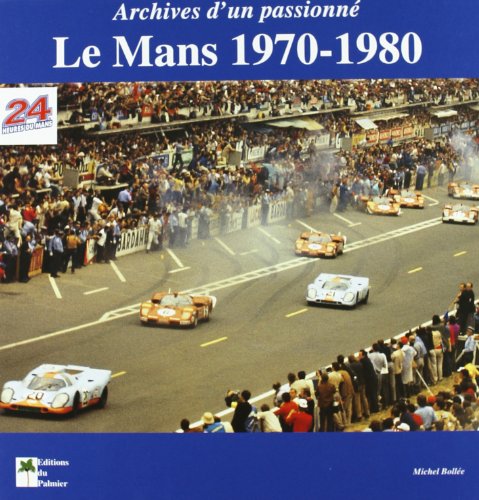 Le Mans 1970-1980 : Archives d'un passionné Le Mans 1970-1980 : Archives d'un passionné