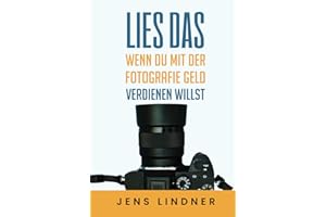 Lies das, wenn du mit der Fotografie Geld verdienen willst: Dein Weg vom Hobby zu einem profitablen Fotografie-Business!