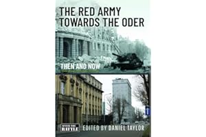 The Red Army Towards the Oder: Then and Now (Then & Now)
